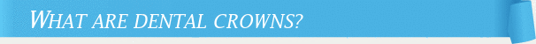 Dentist Marietta What are Dental Crowns?